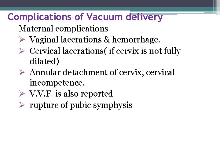 Complications of Vacuum delivery Maternal complications Ø Vaginal lacerations & hemorrhage. Ø Cervical lacerations(