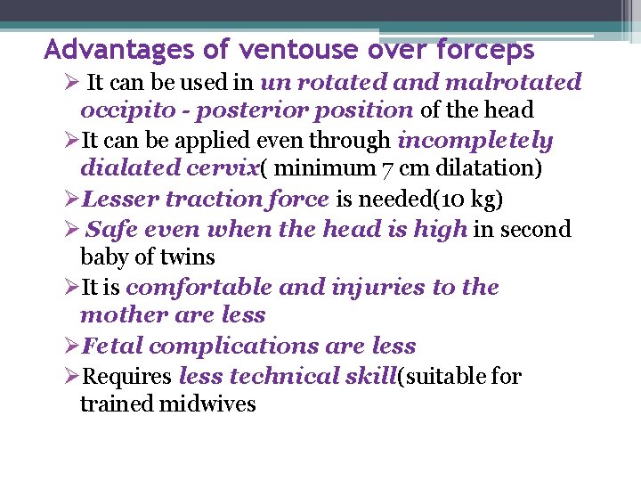 Advantages of ventouse over forceps Ø It can be used in un rotated and