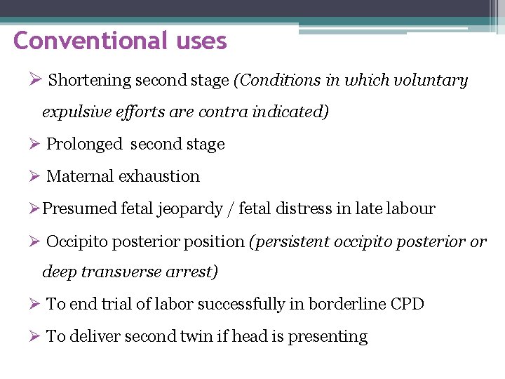 Conventional uses Ø Shortening second stage (Conditions in which voluntary expulsive efforts are contra