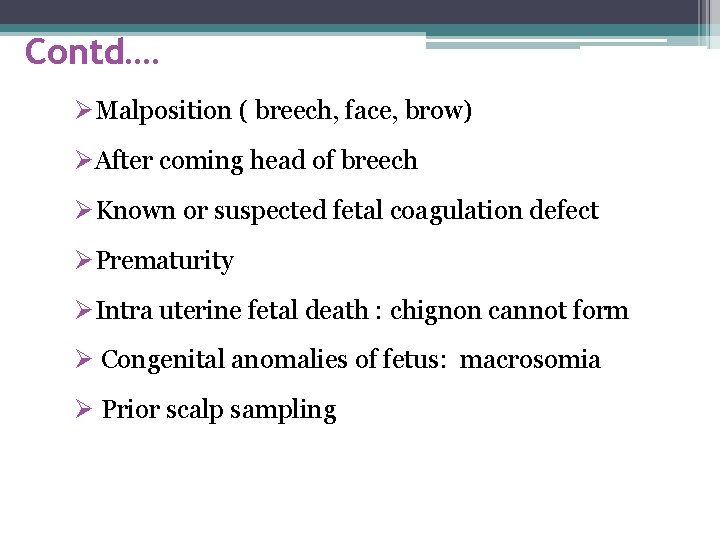 Contd…. ØMalposition ( breech, face, brow) ØAfter coming head of breech ØKnown or suspected