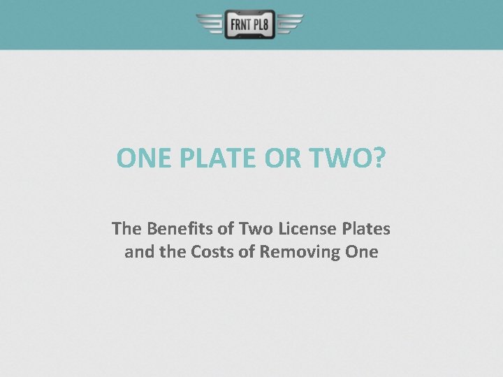 ONE PLATE OR TWO? The Benefits of Two License Plates and the Costs of