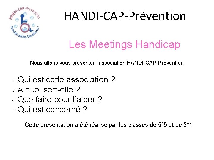 HANDI-CAP-Prévention Les Meetings Handicap Nous allons vous présenter l’association HANDI-CAP-Prévention Qui est cette association