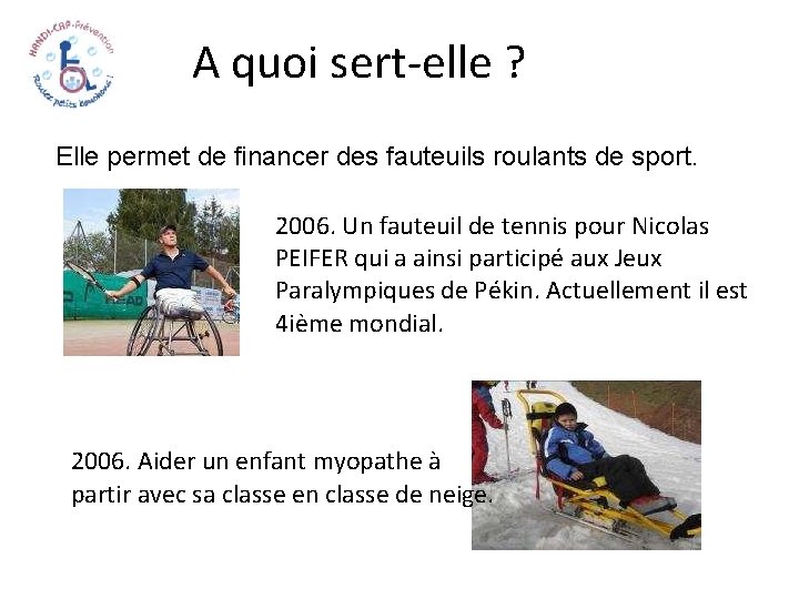 A quoi sert-elle ? Elle permet de financer des fauteuils roulants de sport. 2006.