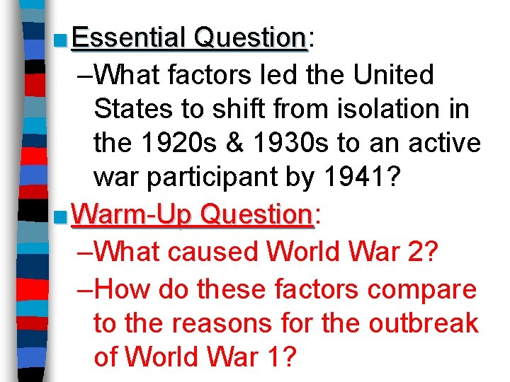 ■ Essential Question: Question –What factors led the United States to shift from isolation