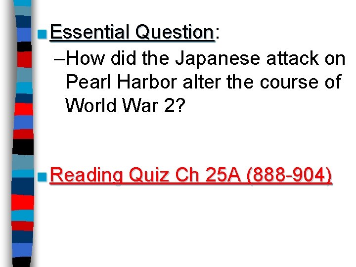■ Essential Question: Question –How did the Japanese attack on Pearl Harbor alter the