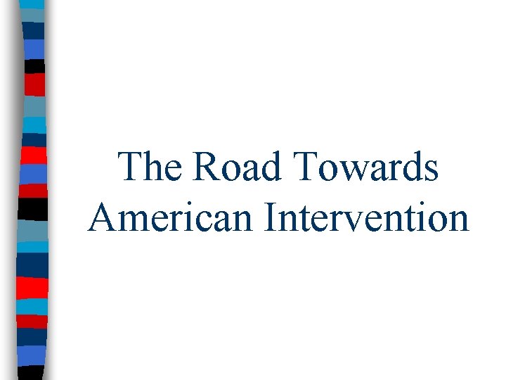 The Road Towards American Intervention 