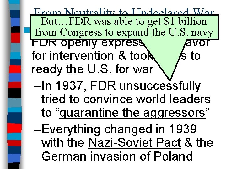 From Neutrality to Undeclared War But…FDR was able to get $1 billion ■ As