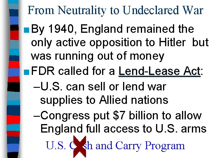 From Neutrality to Undeclared War ■ By 1940, England remained the only active opposition