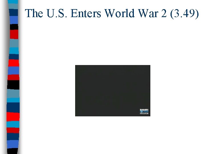 The U. S. Enters World War 2 (3. 49) 