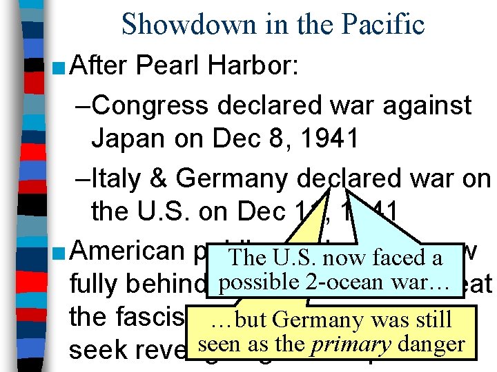 Showdown in the Pacific ■ After Pearl Harbor: –Congress declared war against Japan on