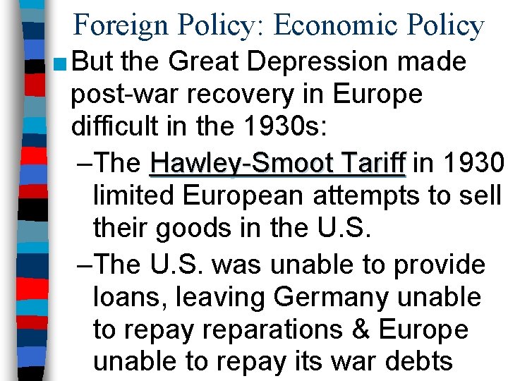 Foreign Policy: Economic Policy ■ But the Great Depression made post-war recovery in Europe