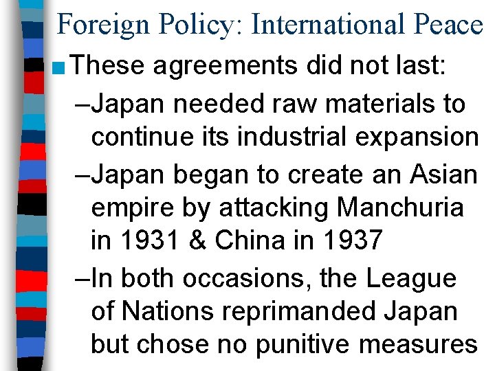 Foreign Policy: International Peace ■ These agreements did not last: –Japan needed raw materials