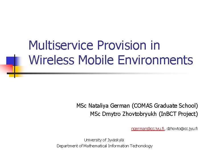 Multiservice Provision in Wireless Mobile Environments MSc Nataliya German (COMAS Graduate School) MSc Dmytro