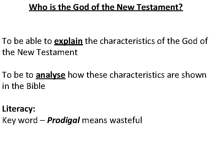 Who is the God of the New Testament? To be able to explain the