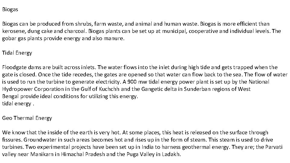 Biogas can be produced from shrubs, farm waste, and animal and human waste. Biogas