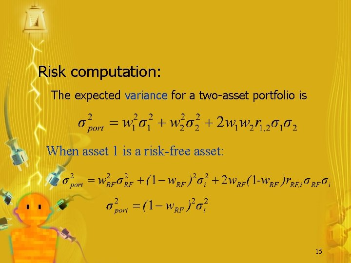 Risk computation: The expected variance for a two-asset portfolio is When asset 1 is