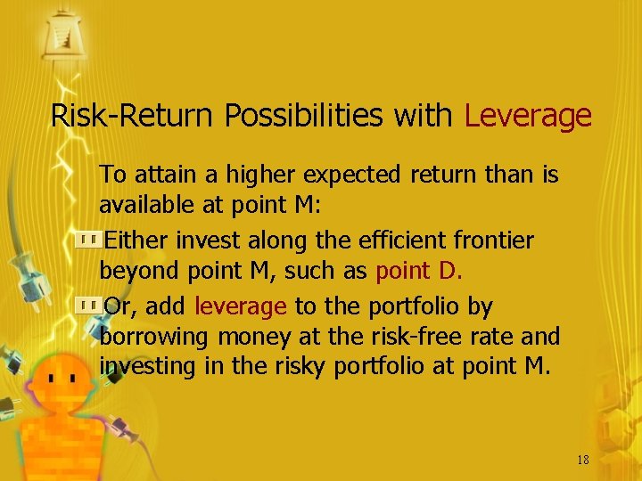 Risk-Return Possibilities with Leverage To attain a higher expected return than is available at