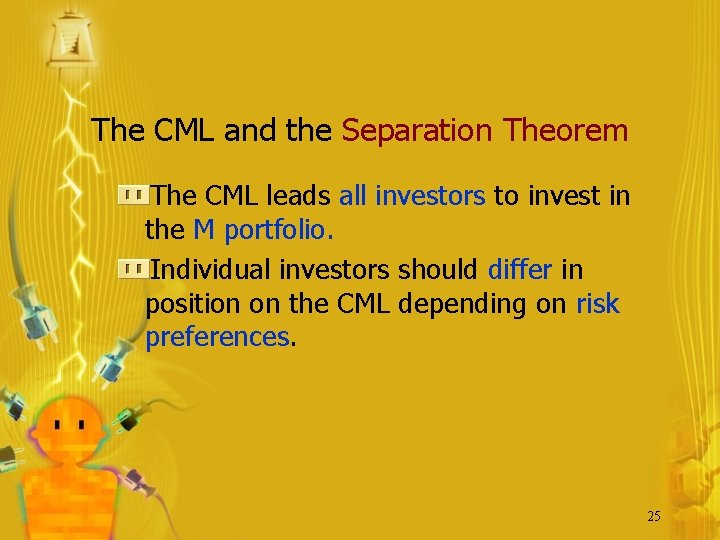 The CML and the Separation Theorem The CML leads all investors to invest in