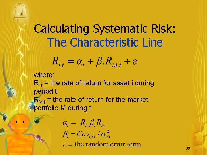 Calculating Systematic Risk: The Characteristic Line where: Ri, t = the rate of return