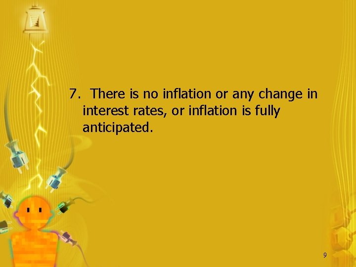 7. There is no inflation or any change in interest rates, or inflation is