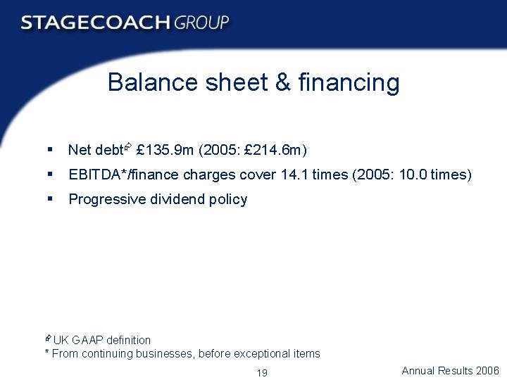 Balance sheet & financing § Net debt £ 135. 9 m (2005: £ 214.