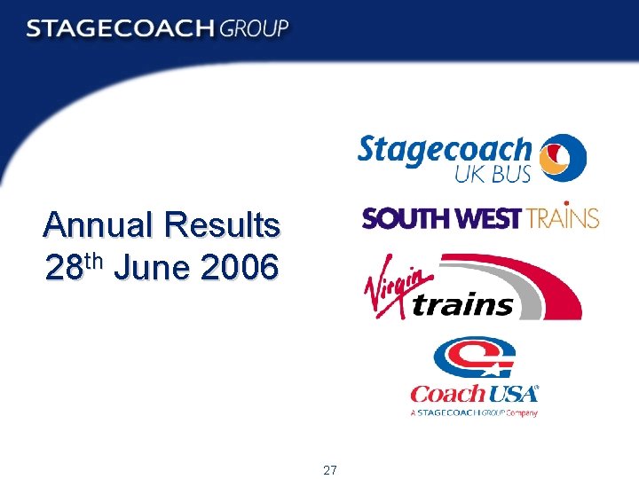 Annual Results 28 th June 2006 27 Annual Results 2006 