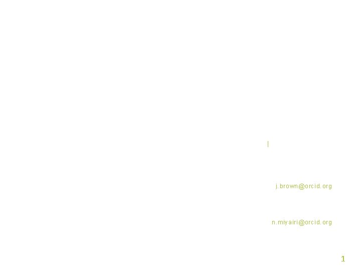 ORCID IDS IN FUNDER WORKFLOWS ARMS PRE-CONFERENCE WORKSHOP, WELLINGTON, NZ | 26 SEPTEMBER 2017 ORCID IDS IN FUNDER WORKFLOWS ARMS PRE-CONFERENCE WORKSHOP, WELLINGTON, NZ | 26 SEPTEMBER 2017