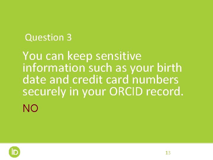 Question 3 You can keep sensitive information such as your birth date and credit