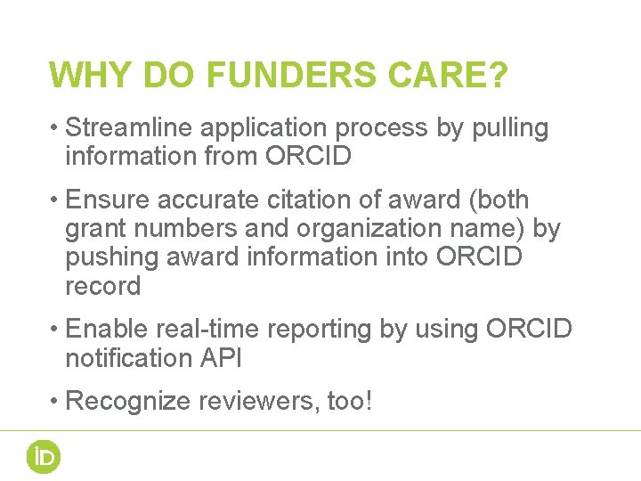 WHY DO FUNDERS CARE? • Streamline application process by pulling information from ORCID •