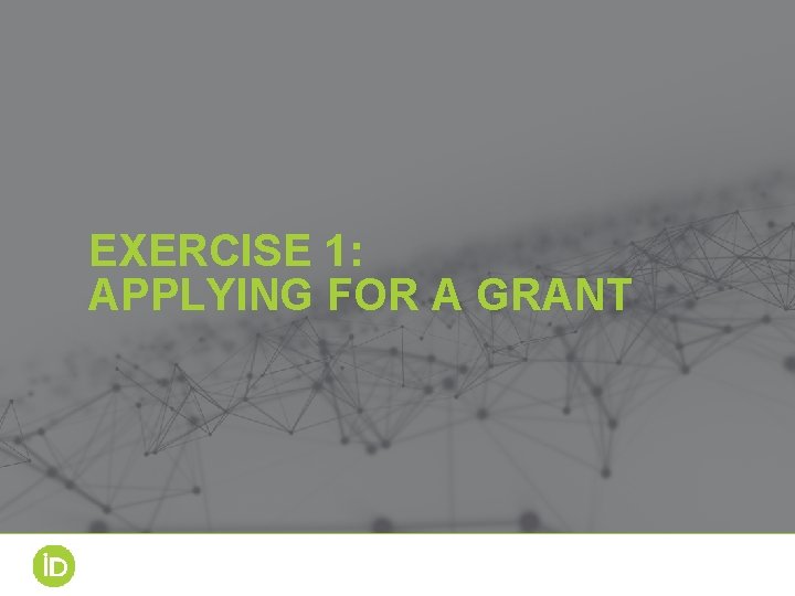 EXERCISE 1: APPLYING FOR A GRANT 