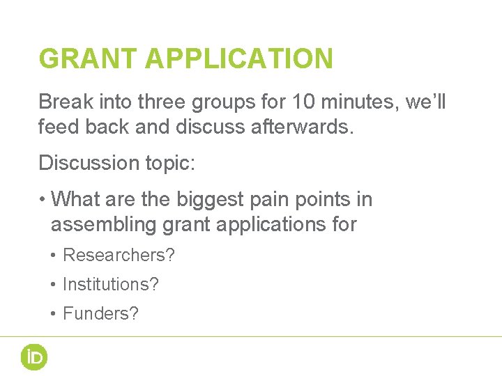 GRANT APPLICATION Break into three groups for 10 minutes, we’ll feed back and discuss