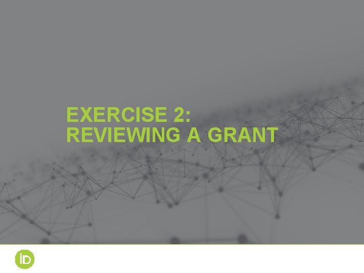 EXERCISE 2: REVIEWING A GRANT 