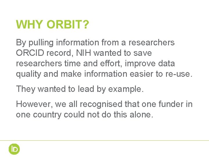 WHY ORBIT? By pulling information from a researchers ORCID record, NIH wanted to save