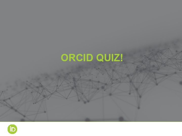 ORCID QUIZ! 