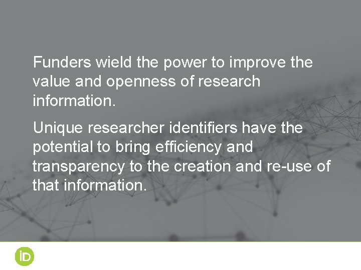 Funders wield the power to improve the value and openness of research information. Unique