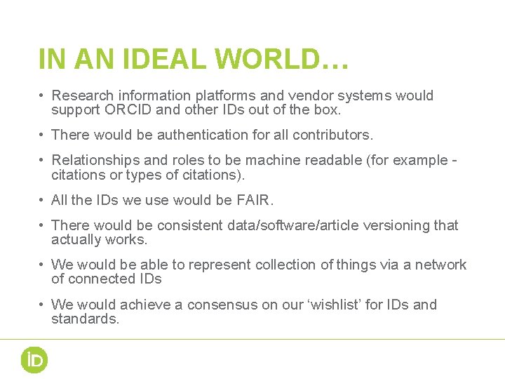 IN AN IDEAL WORLD… • Research information platforms and vendor systems would support ORCID