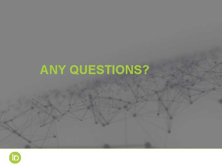 ANY QUESTIONS? ANY QUESTIONS?