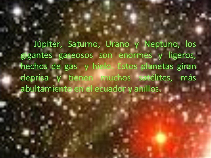 Júpiter, Saturno, Urano y Neptuno, los gigantes gaseosos son enormes y ligeros, hechos de