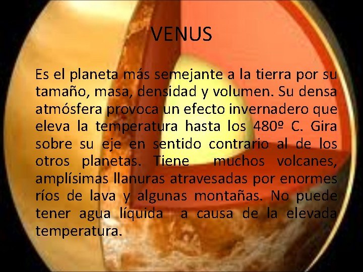 VENUS Es el planeta más semejante a la tierra por su tamaño, masa, densidad