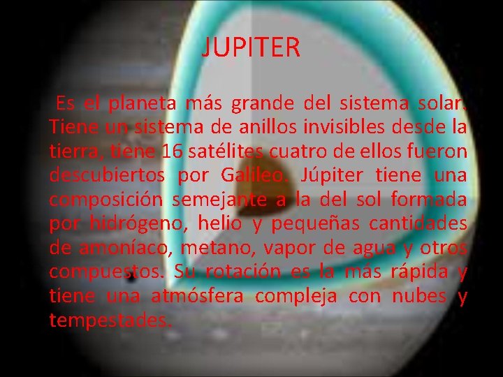 JUPITER Es el planeta más grande del sistema solar. Tiene un sistema de anillos