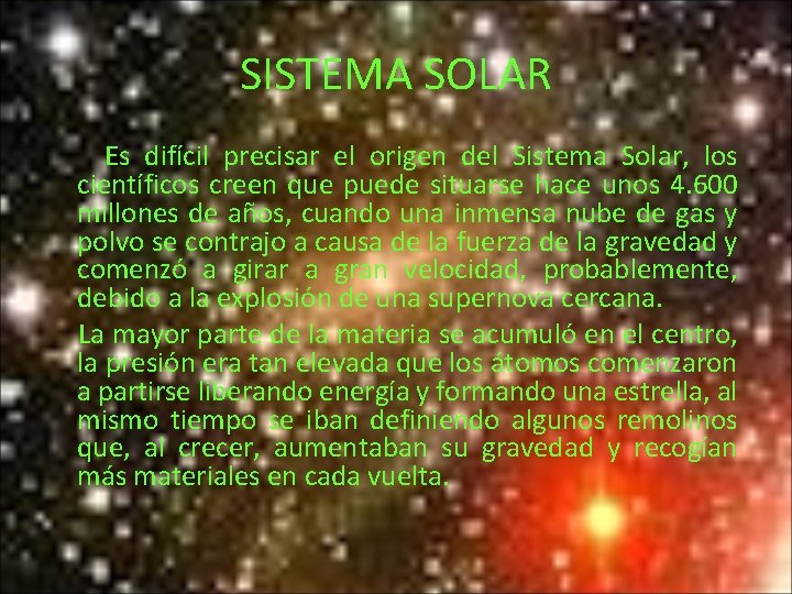 SISTEMA SOLAR Es difícil precisar el origen del Sistema Solar, los científicos creen que