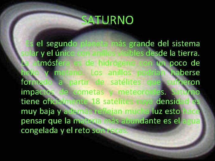 SATURNO Es el segundo planeta más grande del sistema solar y el único con