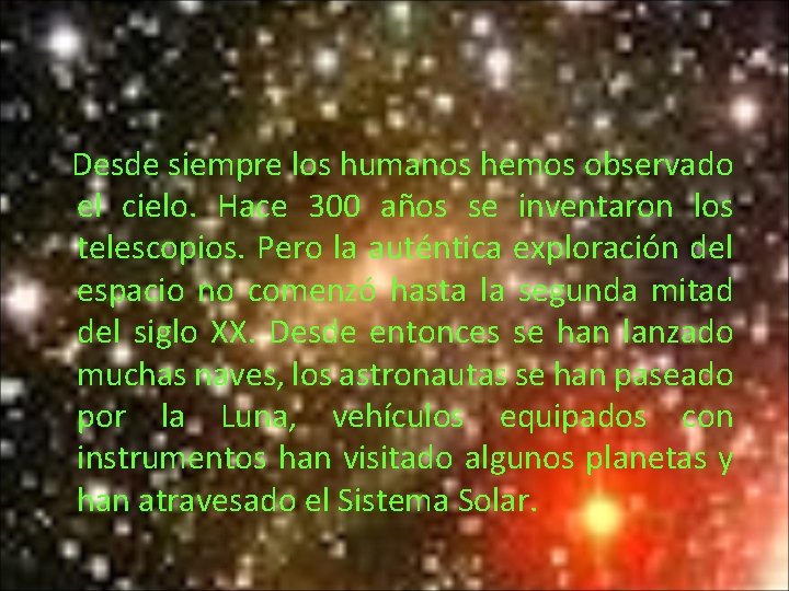 Desde siempre los humanos hemos observado el cielo. Hace 300 años se inventaron los