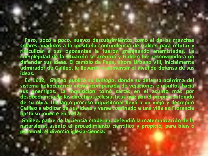 Pero, poco a poco, nuevos descubrimientos como el de las manchas solares añadidos a