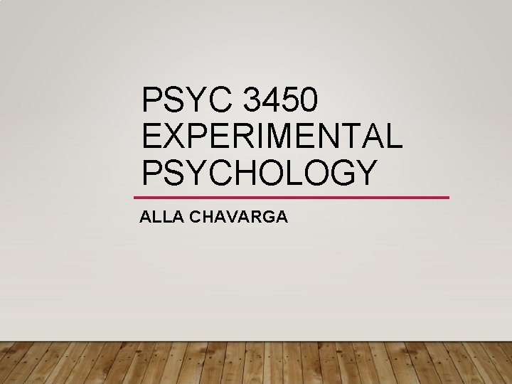PSYC 3450 EXPERIMENTAL PSYCHOLOGY ALLA CHAVARGA 