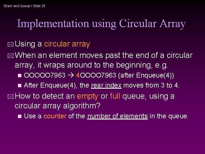 Stack and Queue / Slide 25 Implementation using Circular Array * Using a circular