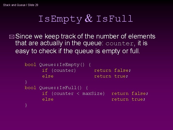 Stack and Queue / Slide 29 Is. Empty & Is. Full * Since we