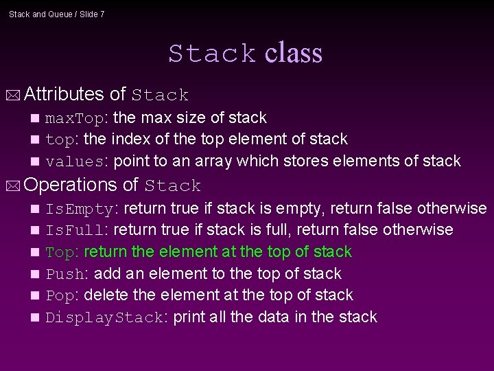 Stack and Queue / Slide 7 Stack class * Attributes of Stack max. Top: