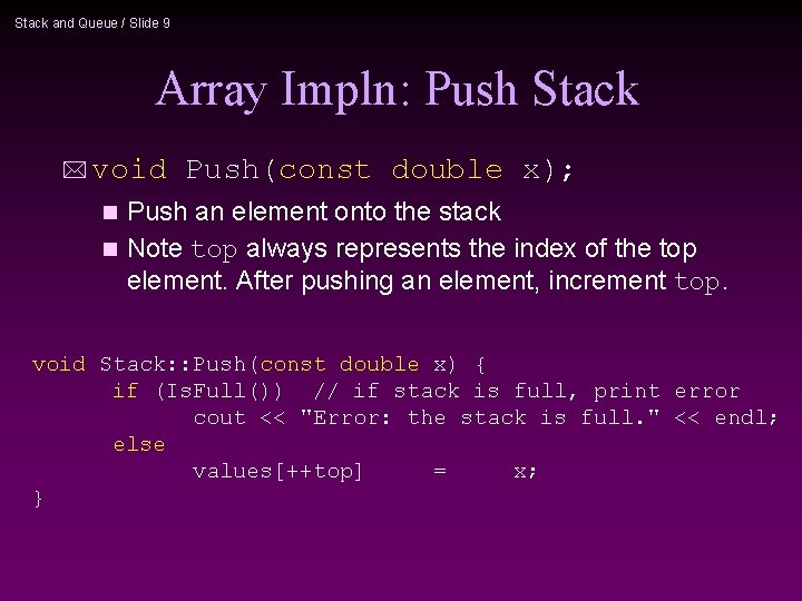 Stack and Queue / Slide 9 Array Impln: Push Stack * void Push(const double