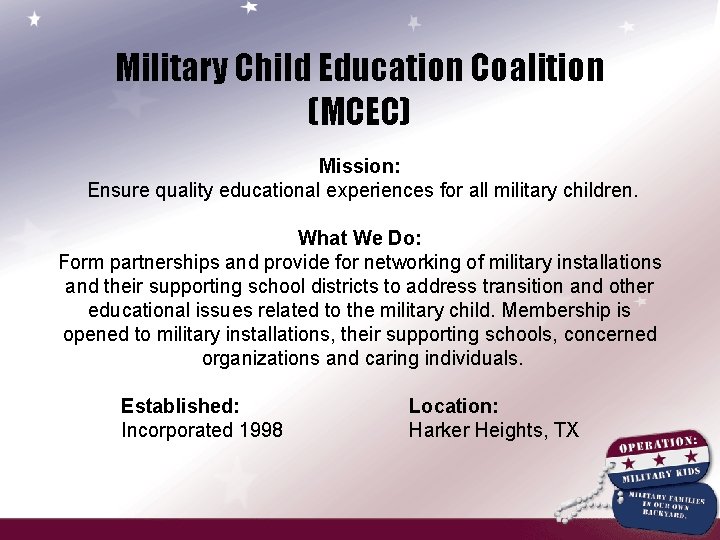 Military Child Education Coalition (MCEC) Mission: Ensure quality educational experiences for all military children.